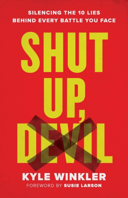Shut Up, Devil - Silencing the 10 Lies behind Every Battle You Face, Paperback / softback Book
