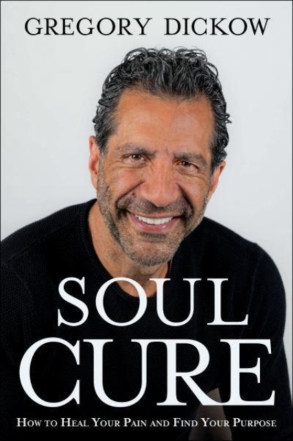 Soul Cure - How to Heal Your Pain and Discover Your Purpose, Hardback Book