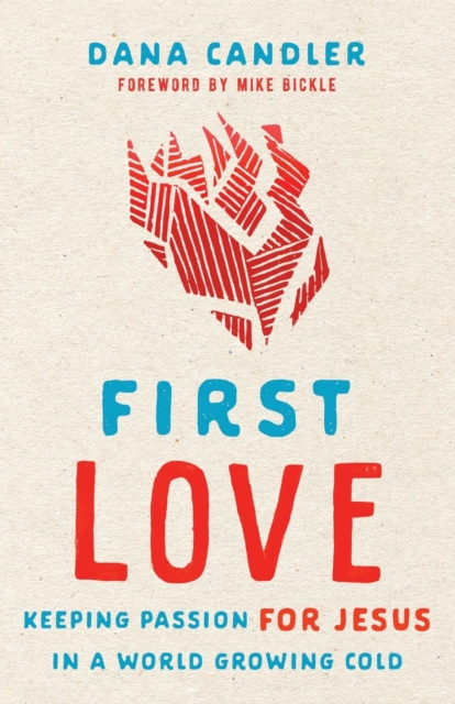 First Love - Keeping Passion for Jesus in a World Growing Cold, Paperback / softback Book
