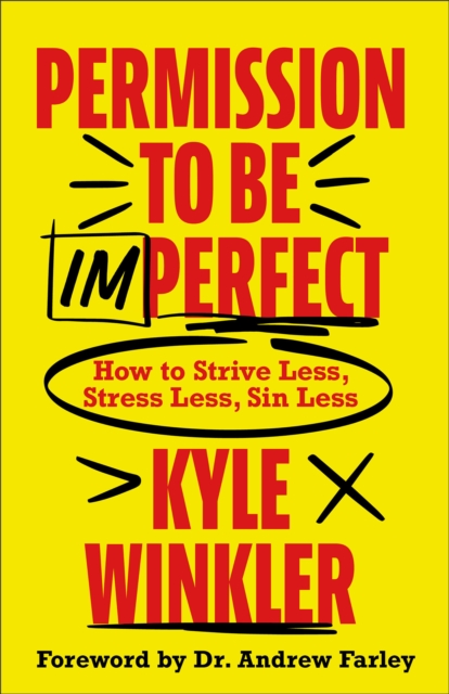 Permission to Be Imperfect : How to Strive Less, Stress Less, Sin Less, Paperback / softback Book