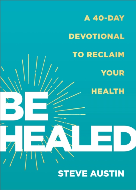 Be Healed : A 40-Day Devotional to Reclaim Your Health, Paperback / softback Book