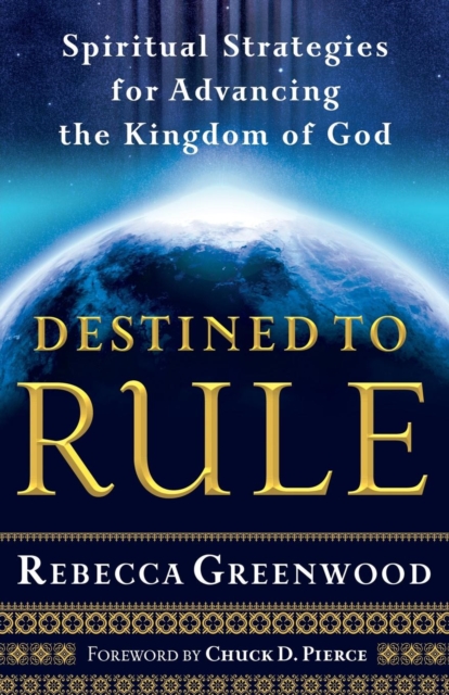 Destined to Rule - Spiritual Strategies for Advancing the Kingdom of God, Paperback / softback Book