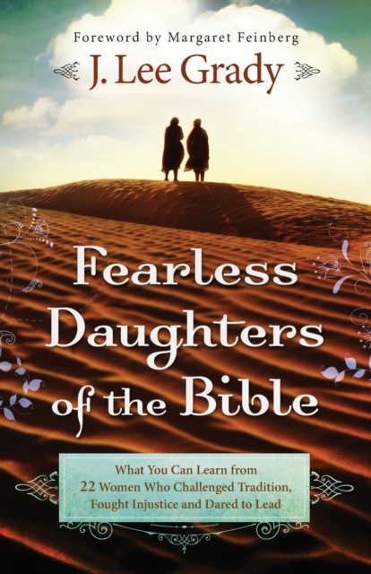 Fearless Daughters of the Bible - What You Can Learn from 22 Women Who Challenged Tradition, Fought Injustice and Dared to Lead, Paperback / softback Book