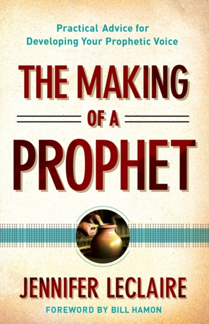 The Making of a Prophet – Practical Advice for Developing Your Prophetic Voice, Paperback / softback Book
