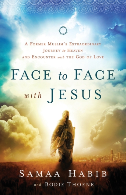 Face to Face with Jesus - A Former Muslim`s Extraordinary Journey to Heaven and Encounter with the God of Love, Paperback / softback Book