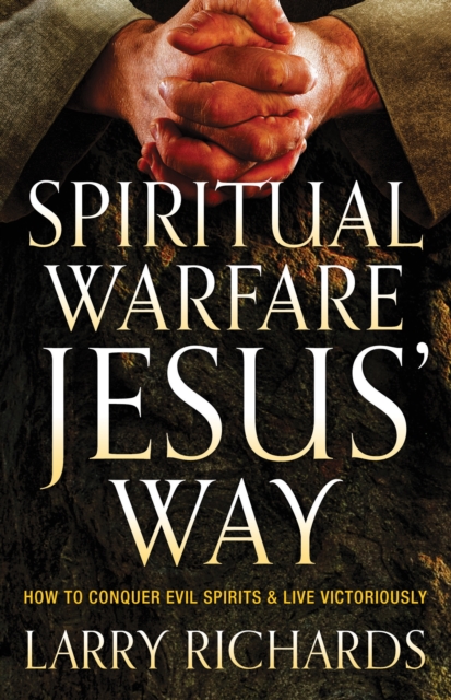 Spiritual Warfare Jesus` Way - How to Conquer Evil Spirits and Live Victoriously, Paperback / softback Book