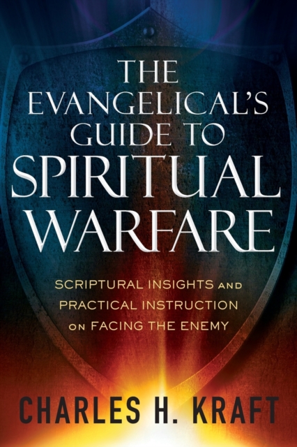 The Evangelical`s Guide to Spiritual Warfare - Scriptural Insights and Practical Instruction on Facing the Enemy, Paperback / softback Book