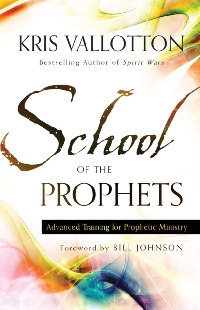School of the Prophets - Advanced Training for Prophetic Ministry, Paperback / softback Book