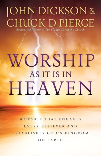 Worship As It Is In Heaven - Worship That Engages Every Believer and Establishes God`s Kingdom on Earth, Paperback / softback Book