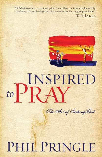 Inspired to Pray : The Art of Seeking God, Paperback / softback Book