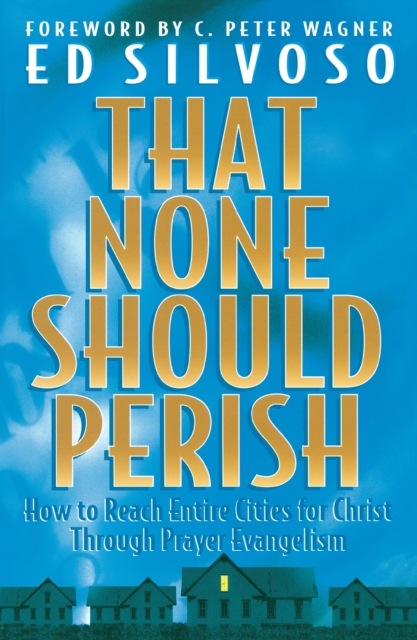 That None Should Perish – How to Reach Entire Cities for Christ Through Prayer Evangelism, Paperback / softback Book