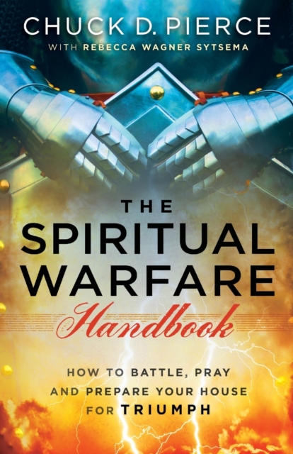 The Spiritual Warfare Handbook – How to Battle, Pray and Prepare Your House for Triumph, Paperback / softback Book