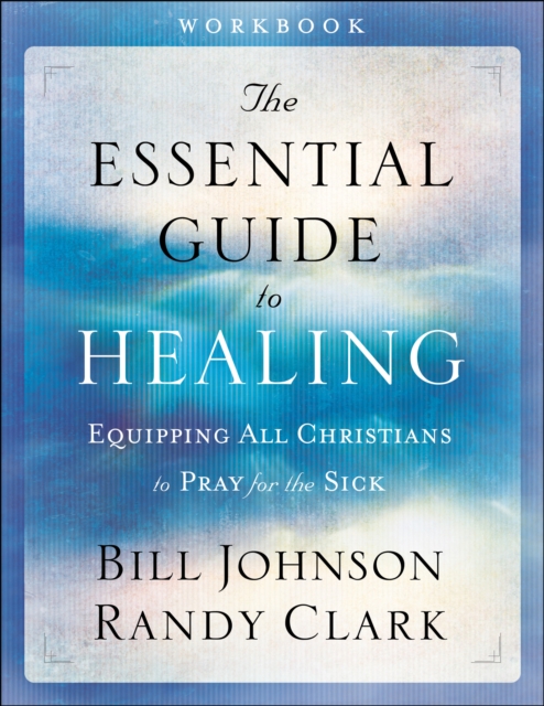 The Essential Guide to Healing Workbook - Equipping All Christians to Pray for the Sick, Paperback / softback Book