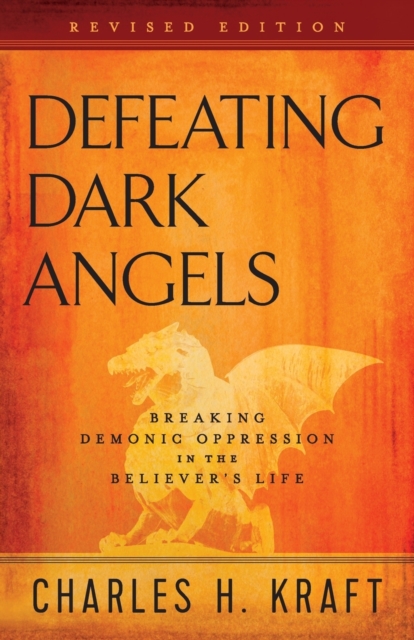 Defeating Dark Angels - Breaking Demonic Oppression in the Believer`s Life, Paperback / softback Book