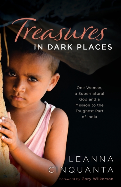 Treasures in Dark Places - One Woman, a Supernatural God and a Mission to the Toughest Part of India, Paperback / softback Book