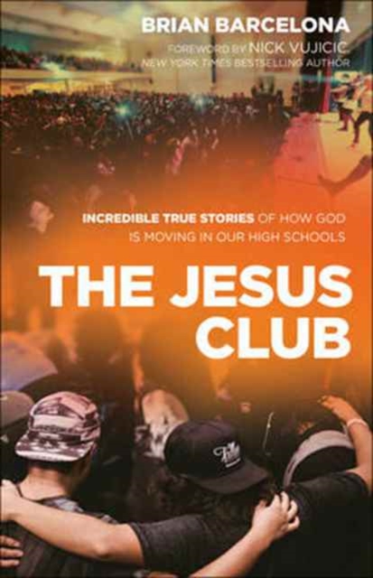 The Jesus Club - Incredible True Stories of How God Is Moving in Our High Schools, Paperback / softback Book