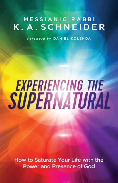 Experiencing the Supernatural - How to Saturate Your Life with the Power and Presence of God, Paperback / softback Book
