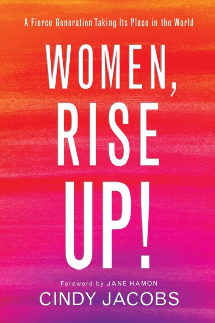 Women, Rise Up! – A Fierce Generation Taking Its Place in the World, Paperback / softback Book