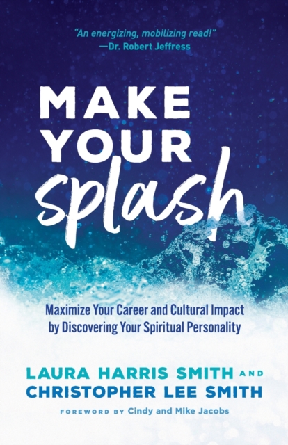 Make Your Splash - Maximize Your Career and Cultural Impact by Discovering Your Spiritual Personality, Paperback / softback Book