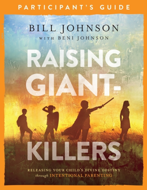 Raising Giant-Killers Participant`s Guide - Releasing Your Child`s Divine Destiny through Intentional Parenting, Paperback / softback Book