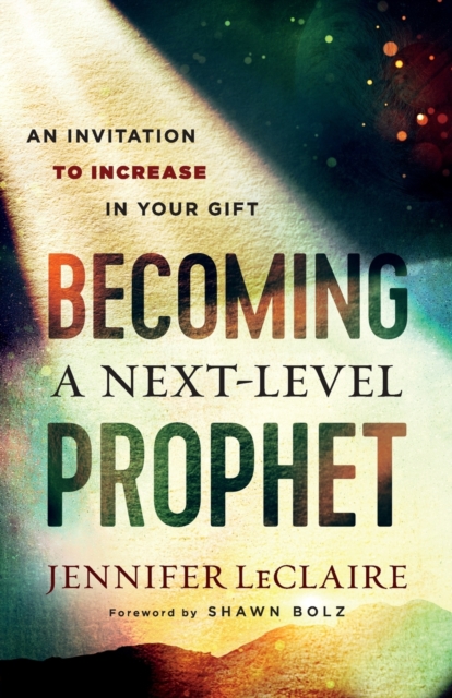 Becoming a Next-Level Prophet - An Invitation to Increase in Your Gift, Paperback / softback Book