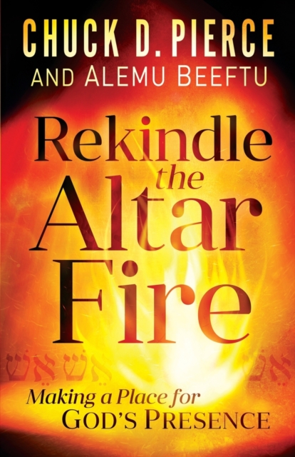Rekindle the Altar Fire – Making a Place for God`s Presence, Paperback / softback Book