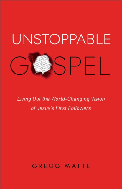 Unstoppable Gospel : Living Out the World-Changing Vision of Jesus's First Followers, Paperback / softback Book