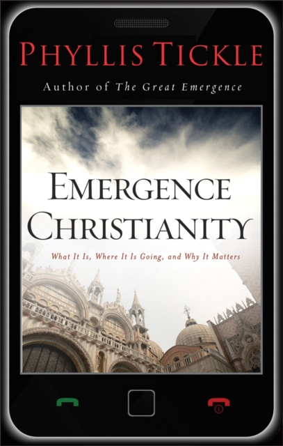 Emergence Christianity : What It Is, Where It Is Going, and Why It Matters, Hardback Book