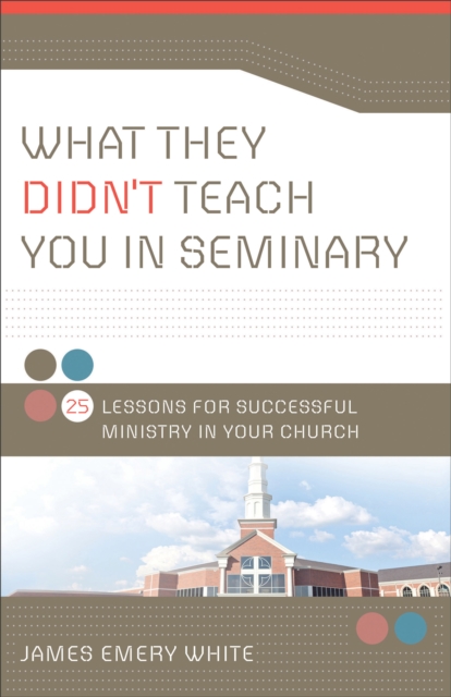 What They Didn`t Teach You in Seminary - 25 Lessons for Successful Ministry in Your Church, Paperback / softback Book