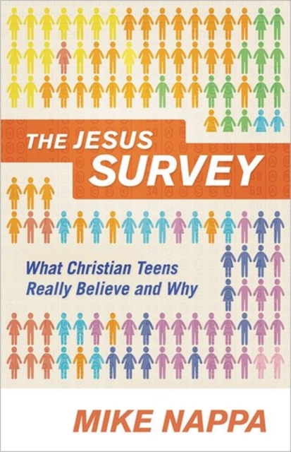The Jesus Survey : What Christian Teens Really Believe and Why, Paperback Book