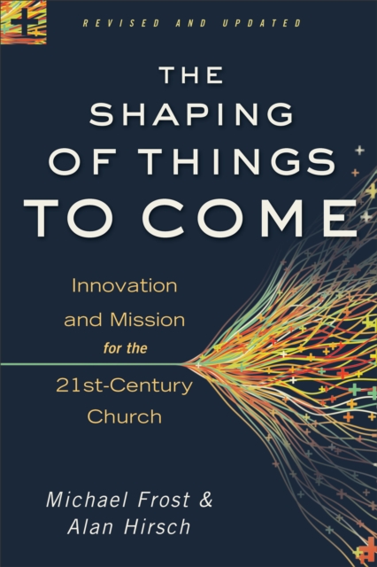 The Shaping of Things to Come - Innovation and Mission for the 21st-Century Church, Paperback / softback Book