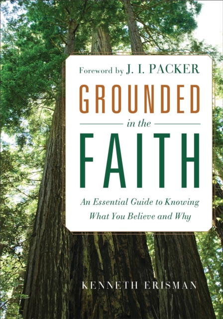 Grounded in the Faith - An Essential Guide to Knowing What You Believe and Why, Paperback / softback Book