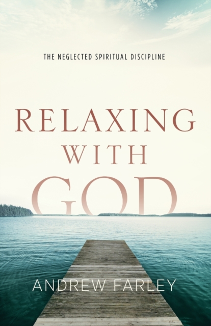 Relaxing with God – The Neglected Spiritual Discipline, Paperback / softback Book