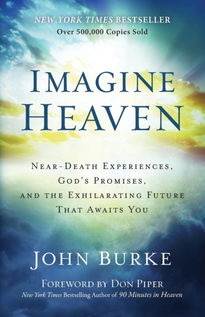 Imagine Heaven - Near-Death Experiences, God`s Promises, and the Exhilarating Future That Awaits You, Paperback / softback Book