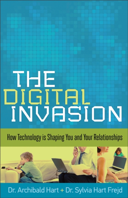 The Digital Invasion : How Technology is Shaping You and Your Relationships, Paperback / softback Book