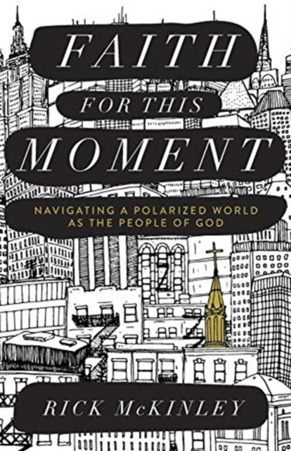 Faith for This Moment - Navigating a Polarized World as the People of God, Paperback / softback Book