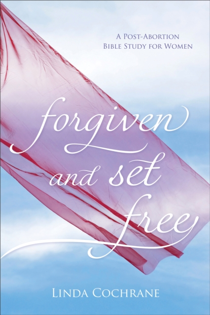 Forgiven and Set Free : A Post-Abortion Bible Study for Women, Paperback / softback Book