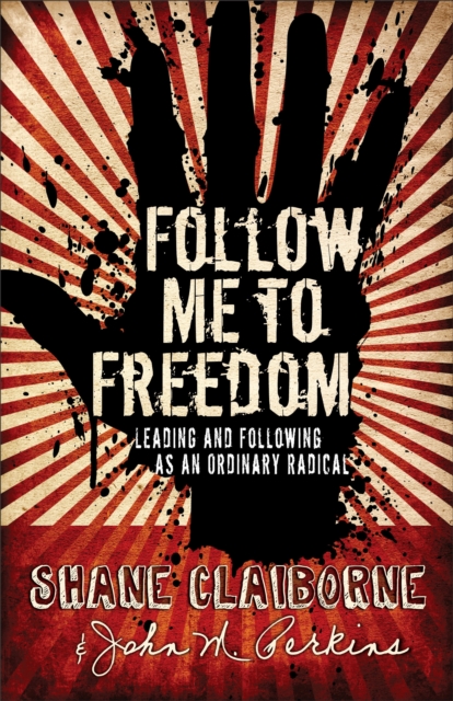 Follow Me to Freedom : Leading and Following as an Ordinary Radical, Paperback Book