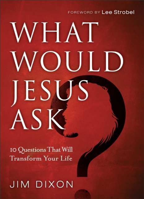 What Would Jesus Ask? : 10 Questions That Will Transform Your Life, Paperback / softback Book