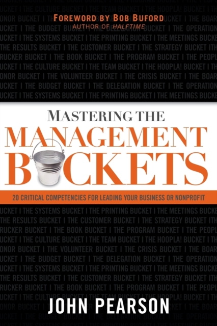 Mastering the Management Buckets : 20 Critical Competencies for Leading Your Business or Non-Profit, Paperback / softback Book