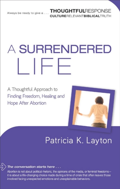 A Surrendered Life : A Thoughtful Approach to Finding Freedom, Healing and Hope After Abortion, Paperback / softback Book