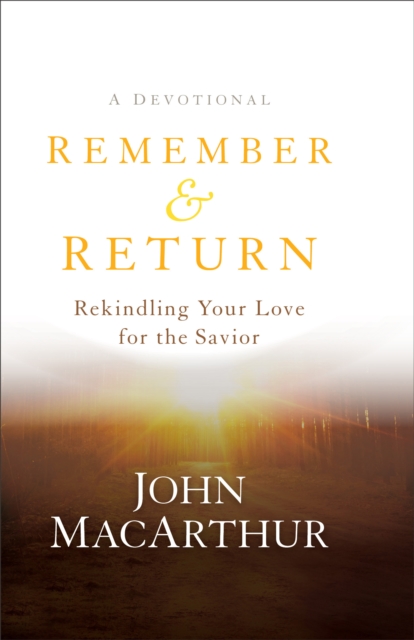 Remember and Return – Rekindling Your Love for the Savior––A Devotional, Hardback Book