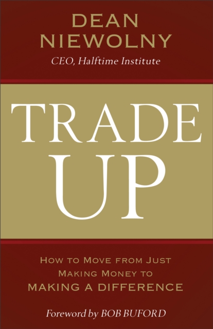 Trade Up : How to Move from Just Making Money to Making a Difference, Hardback Book