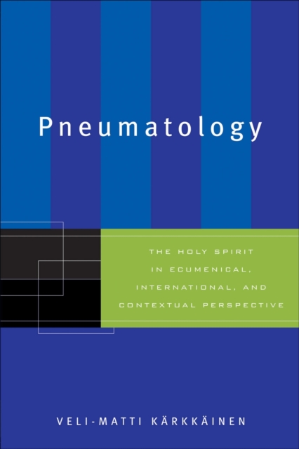 Pneumatology : The Holy Spirit in Ecumenical, International, and Contextual Perspective, Paperback / softback Book