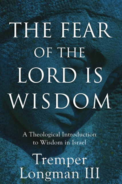 The Fear of the Lord Is Wisdom – A Theological Introduction to Wisdom in Israel, Hardback Book