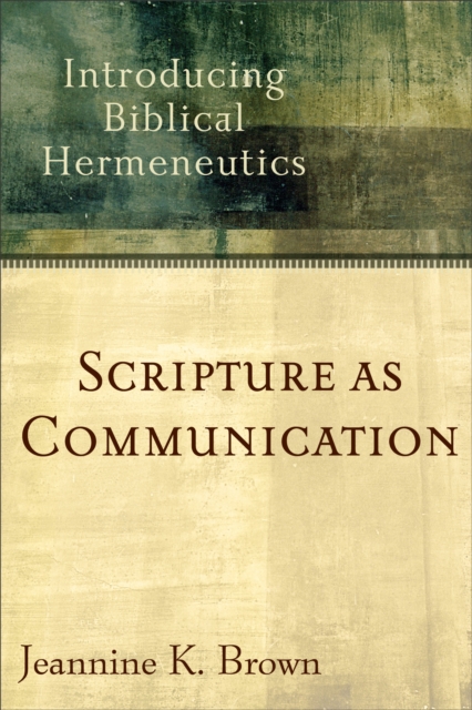 Scripture as Communication : Introducing Biblical Hermeneutics, Paperback / softback Book