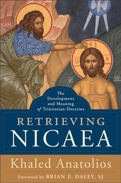 Retrieving Nicaea : The Development and Meaning of Trinitarian Doctrine, Hardback Book