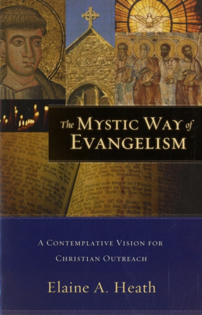 The Mystic Way of Evangelism : A Contemplative Vision for Christian Outreach, Paperback Book