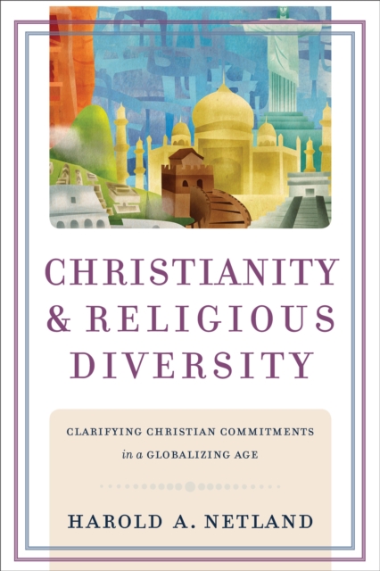 Christianity and Religious Diversity - Clarifying Christian Commitments in a Globalizing Age, Paperback / softback Book