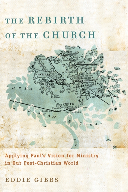 The Rebirth of the Church - Applying Paul`s Vision for Ministry in Our Post-Christian World, Paperback / softback Book